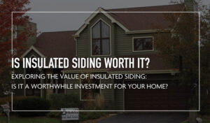 Is Insulated Siding Worth It