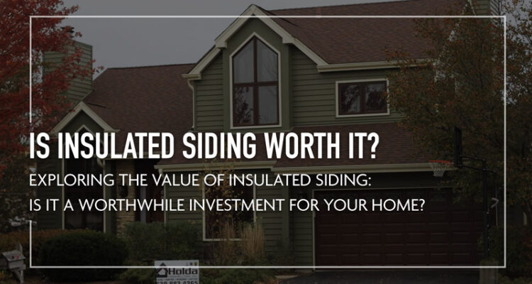 Is Insulated Siding Worth It